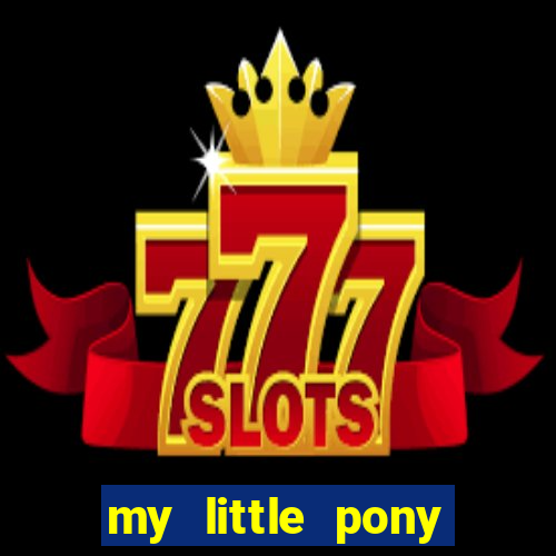 my little pony jogos de vestir